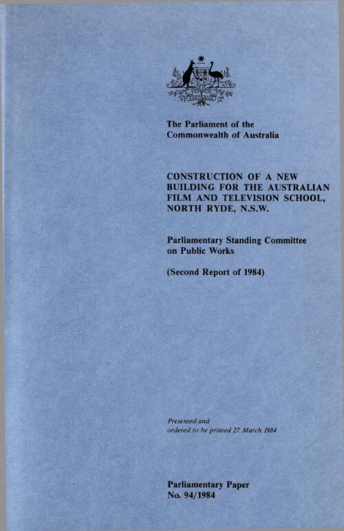 Construction of a new building for the Australian Film and Television School, North Ryde, N.S.W. (second report of 1984) / Parliamentary Standing Committee on Public Works
