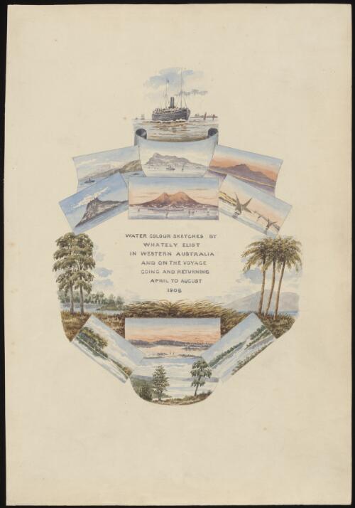 Watercolour sketches in Western Australia and on the voyage going and returning, April to August 1908 [picture] / by Whately Eliot