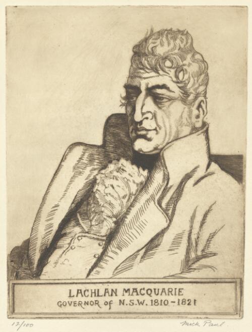 Lachlan Macquarie, Governor of N.S.W. 1810-1821 [picture] / Mick Paul