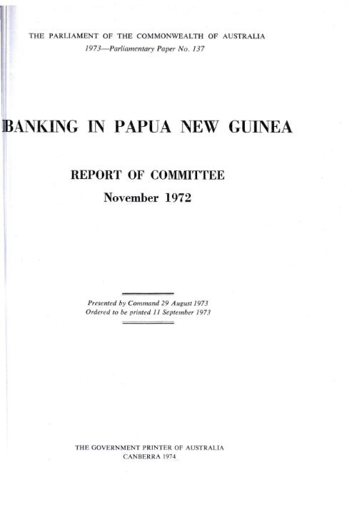 Banking in Papua and New Guinea : report of Committee [on Banking in Papua and New Guinea], November 1972