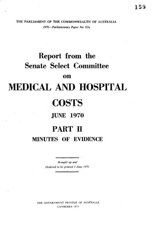 Report from the Senate Select Committee on Medical and Hospital Costs, June 1970. Part 2, Minutes of evidence / by Australia - Parliament - Senate -Select Committee on Medical and Hospital Costs