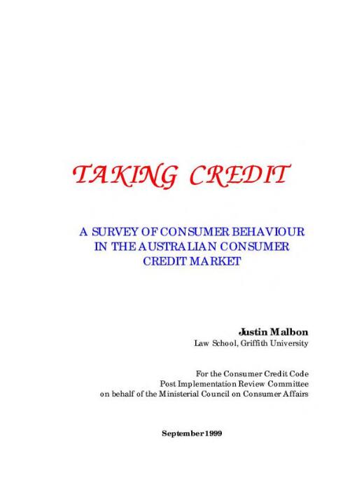 Taking credit : a survey of consumer behaviour in the Australian consumer credit market / Justin Malbon for the Consumer Credit Post Implementation Review Committee on behalf of the Ministerial Council of Consumer Affairs