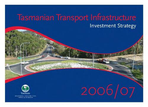 Tasmanian transport infrastructure [electronic resource] : investment strategy 2006/07 / prepared by Department of Infrastructure, Energy and Resources, Roads and Public Transport Division