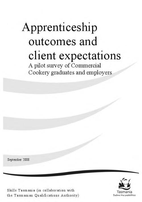 Application outcomes and client expectationsr : a pilot survey of commercial cookery graduates and employers / Skills Tasmania (in collaboration with Tasmanian Qualifications Authority)
