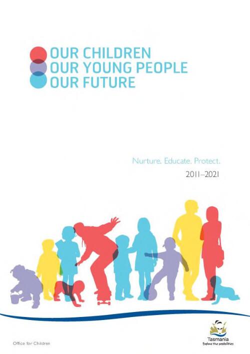 Our children, our young people, our future [electronic resource] : nurture. Educate. Protect. 2011-2021 / Office for Children