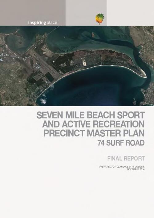 Seven Mile Beach sport and active recreation precinct master plan : 74 Surf Road / prepared for Clarence City Council [by Inspiring Place Pty Ltd.]