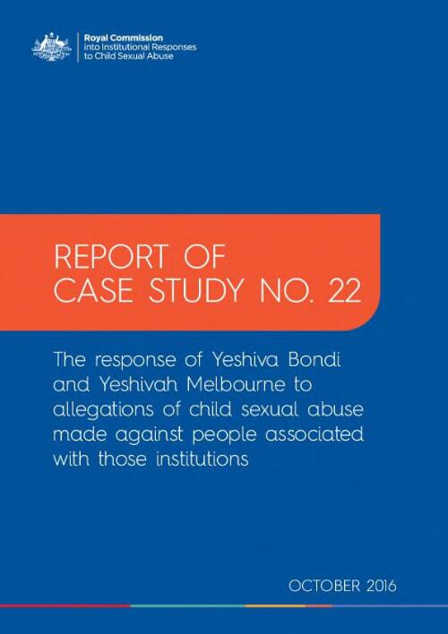 Report of case study no. 22 : the response of Yeshiva Bondi and Yeshivah Melbourne to allegations of child sexual abuse made against people associated with those institutions / Royal Commission into Institutional Responses to Child Sexual Abuse