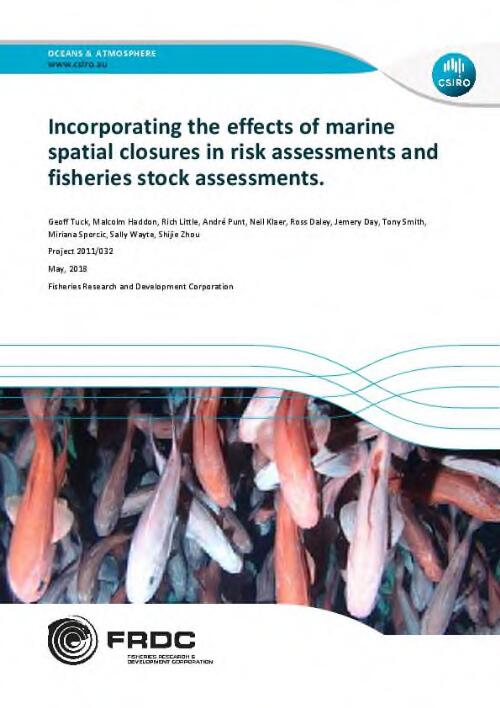 Incorporating the effects of marine spatial closures in risk assessments and fisheries stock assessments / Geoff Tuck, Malcolm Haddon, Rich Little, André Punt, Neil Klaer, Ross Daley, Jemery Day, Tony Smith, Miriana Sporcic, Sally Wayte, Shijie Zhou
