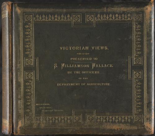 Victorian views presented to S. Williamson Wallace by the officers of the Department of Agriculture, Melbourne, Victoria, 11 February, 1905 [picture] / Nicholas Caire