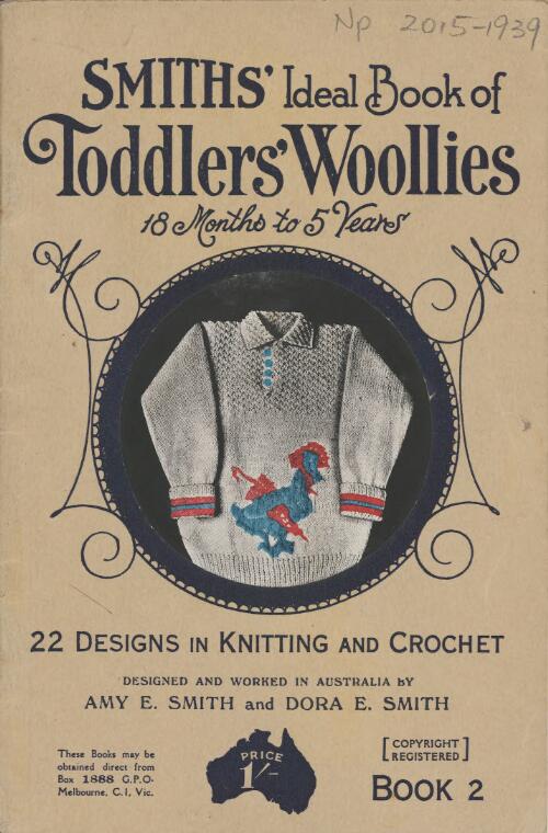 Smiths' ideal book of toddlers' woollies : 22 designs in knitting and crochet / [by Amy E. Smith and Dora E. Smith]