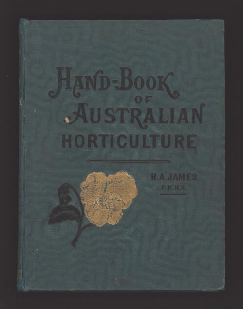 Hand-book of Australian horticulture / by H. A. James ; illustrated by Guglielmo Autoriello