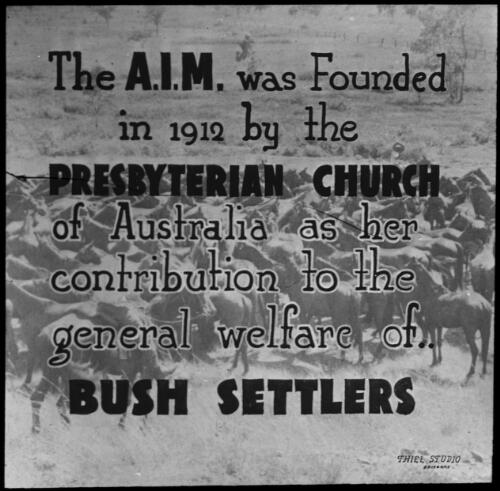 Australian Inland Mission poster [transparency] : The A.I.M. was founded in 1912 by the Presbyterian Church of Australia as her contribution to the general welfare of  bush settlers / John Flynn