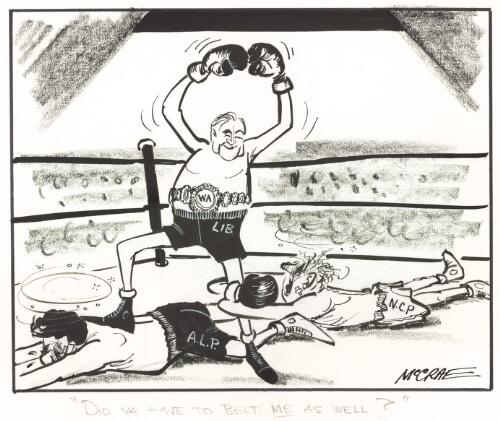 "Did ya have to beat me as well?" [Sir Charles Court victorious over the ALP and the NCP] [picture] / McCrae