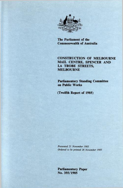 Construction of Melbourne mail centre, Spencer and La Trobe Streets, Melbourne / Parliamentary Standing Committee on Public Works (twelfth report of 1985)