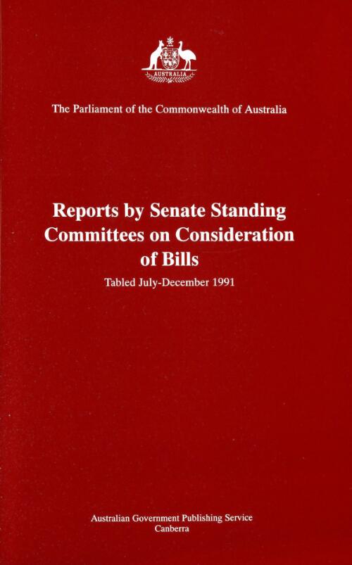 Reports by Senate Standing Committees on Consideration of Bills : tabled July - December 1991