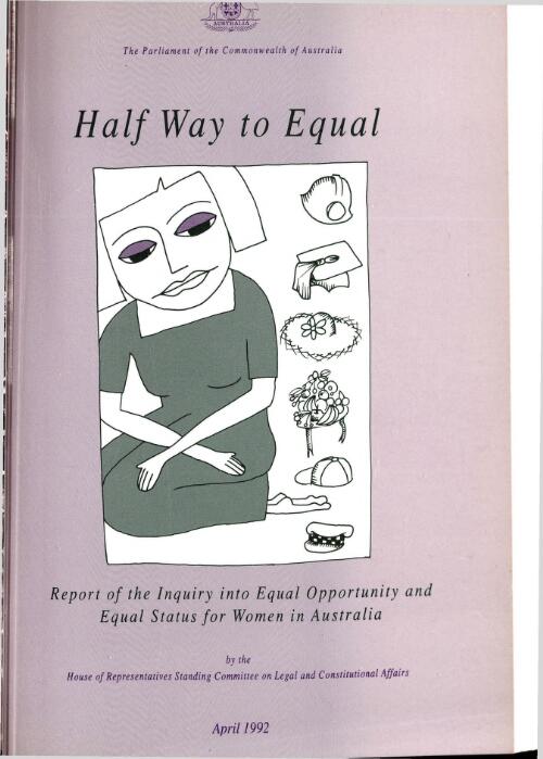 Half way to equal : report of the inquiry into equal opportunity and equal status for women in Australia / House of Representatives Standing Committee on Legal and Constitutional Affairs