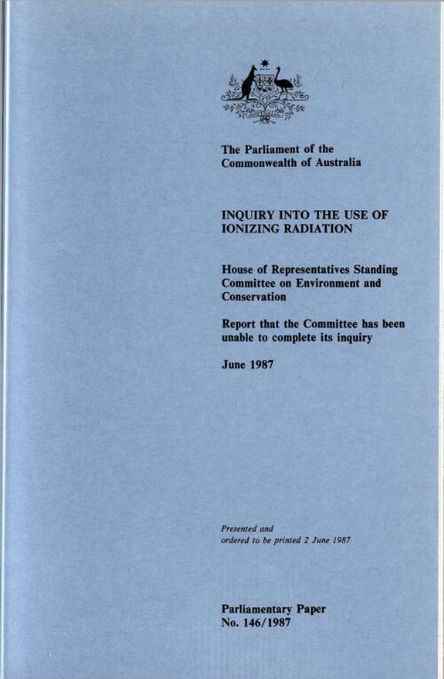 Inquiry into the use of ionizing radiation : report that the Committee has been unable to complete its enquiry / House of Representatives Standing Committee on Environment and Conservation