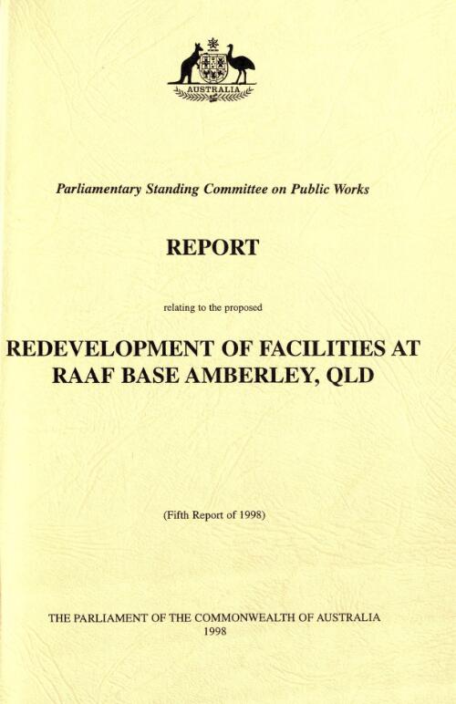 Report relating to the proposed redevelopment of facilities at RAAF Base Amberley, Qld / Parliamentary Standing Committee on Public Works