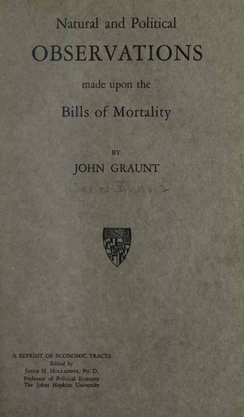 Natural and political observations made upon the bills of mortality / edited with an introduction by W. F. Willcox