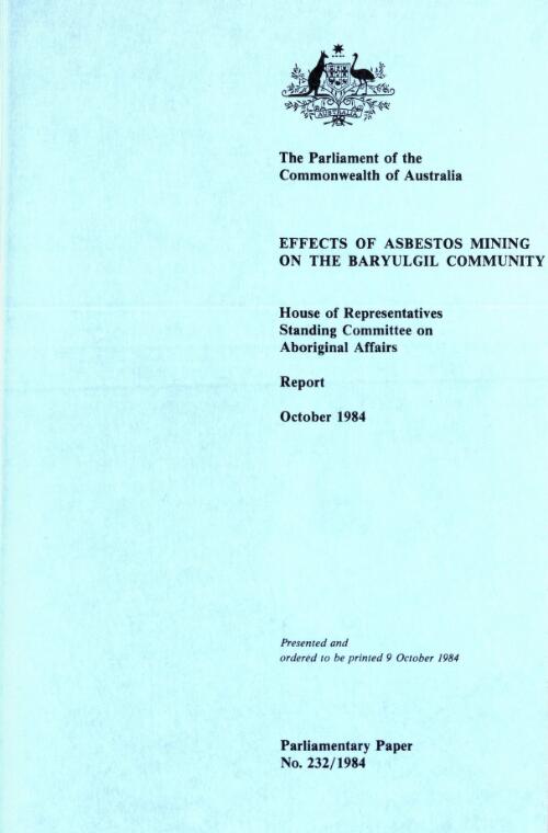 Effects of asbestos mining on the Baryulgil Community / House of Representatives Standing Committee on Aboriginal Affairs report, October 1984