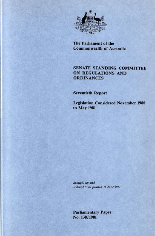 Legislation considered November 1980 to May 1981 : seventieth report / Senate Standing Committee on Regulations and Ordinances