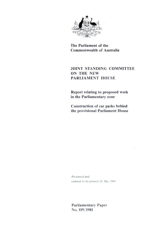 Report relating to proposed work in the Parliamentary Zone : Construction of car parks behind the provisional Parliament House / Joint Standing Committee on the New Parliament House