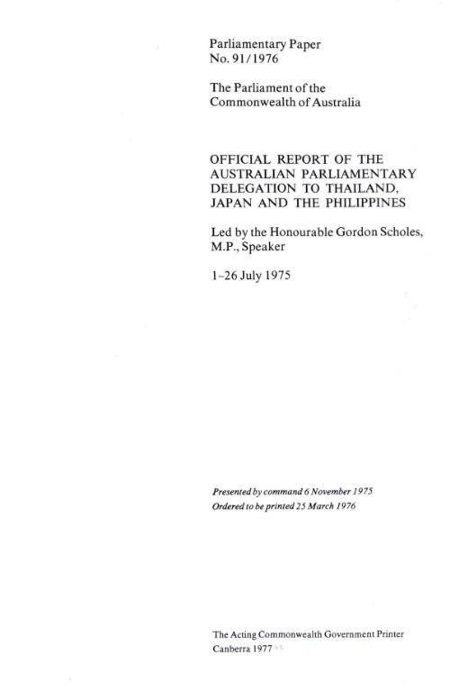 Official report of the Australian Parliamentary Delegation to Thailand, Japan and the Philippines, led by the Honourable Gordon Scholes, M.P., 1-26 July, 1975