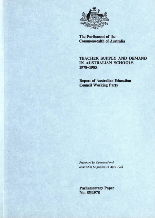 The supply of and demand for teachers in Australian primary and secondary schools, 1978-1985 : report of the Australian Education Council Working Party