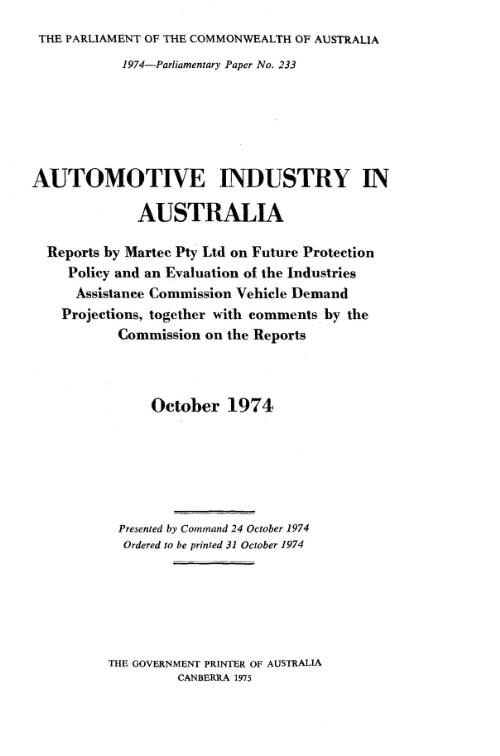 Automotive industry in Australia : reports by Martec Pty Ltd on future protection policy and an evaluation of the Industries Assistance Commission vehicle demand projections, together with comments by the Commission on the reports, October 1974