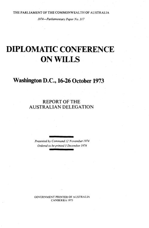 Report of the Australian Delegation [to the] Diplomatic Conference on Wills, Washington D.C., 16-26 October 1973 to adopt a convention providing a uniform law on the form of an international will
