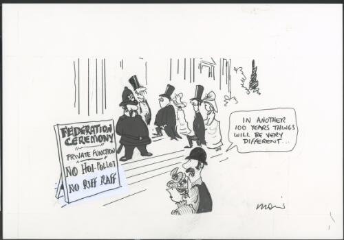 "In another 100 years things will be very different", unidentified man speaking to woman, both looking at sign saying "Federation ceremony, private function, no hoi-polloi, no riff raff ", Centenary of Federation ceremony for VIP's only, 2001 [picture] / Moir
