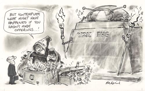 "But contemplate what might have happened if you hadn't made offerings - !" [IT industry and the Y2K bug] [picture] / Moir