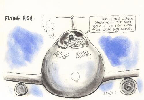 Flying high, "This is your captain speaking ... the good news is, we now know where we're not going" [ALP airport policy rejects Badgery's Creek option] [picture] / Moir