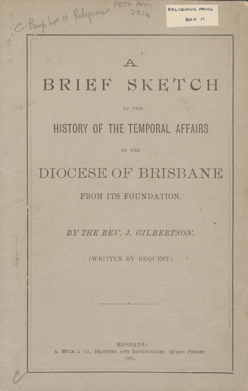 A brief sketch of the history of the temporal affairs of the Diocese of Brisbane from its foundation / by J. Gilbertson