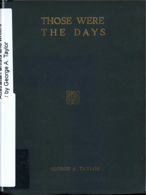 "Those were the days" : being reminiscences of Australian artists and writers / by George A. Taylor