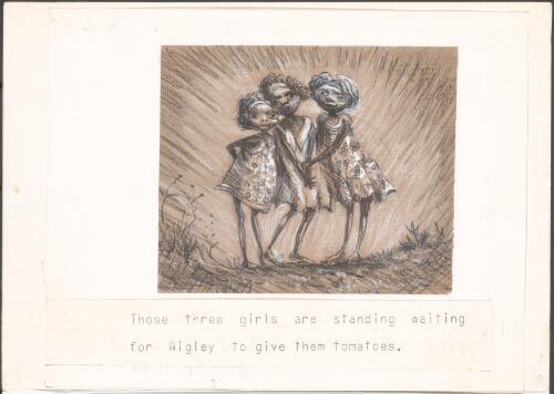 Those three girls are standing [and] waiting for Wigley to give them tomatoes [picture] / by James Wigley