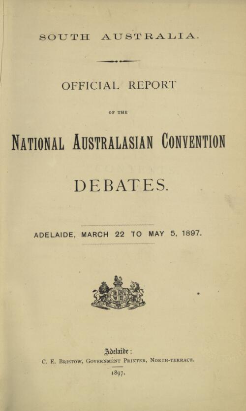 Official report of the National Australasian Convention debates, Adelaide, March 22 to May 5, 1897
