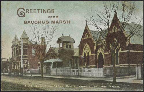 Greetings from Bacchus Marsh the A.N.A. Hall, post office, Baptist church, Bacchus Marsh, Victoria, 1910