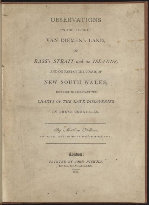 Observations on the coasts of Van Diemen's Land, on Bass's Strait and its islands and on part of the coasts of New South Wales : intended to accompany the charts of the late discoveries in those countries / by Matthew Flinders