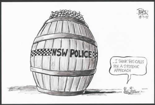 "I think this calls for a systemic approach" [Worms about to burrow into a NSW Police barrel of apples] [picture] / Pryor