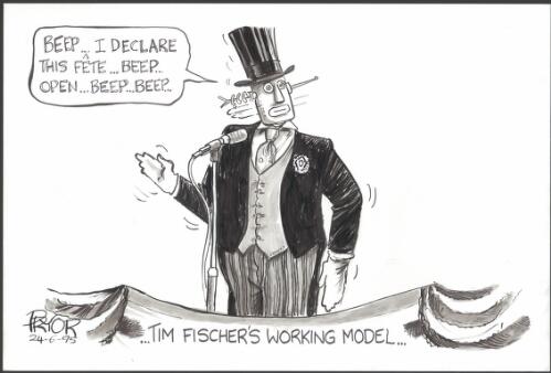 Tim Fischer's working model - "beep - I declare this fete - beep - open - beep - beep" [picture] / Pryor