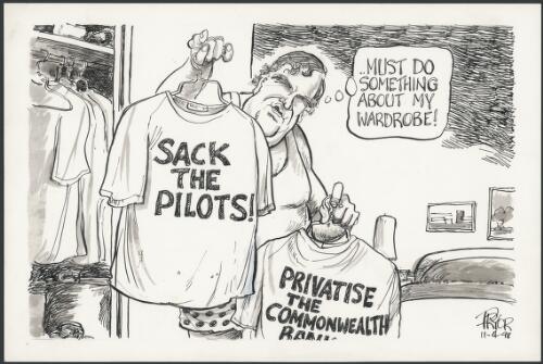 Must do something about my wardrobe - Kim Beazley with sack the pilots and privatise the Commonwealth bank t-shirts, 1998 [picture] / Pryor