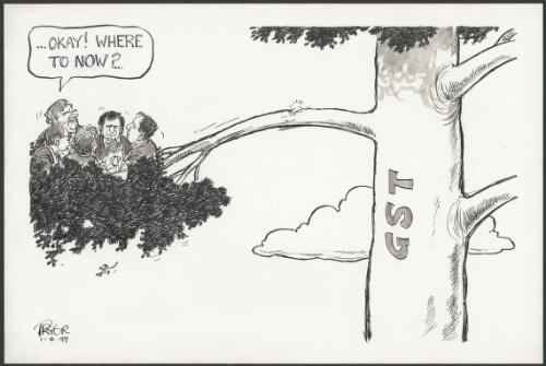 Okay! - Where to now? - Politicians hanging in the GST tree, 1999 [picture] / Pryor