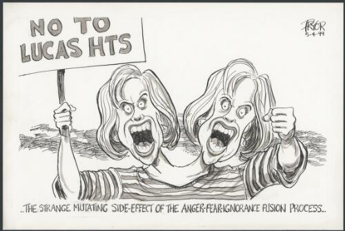 The strange mutating side-effect of the anger-fear-ignorance fusion process - No to Lucas Heights, 1999 [picture] / Pryor