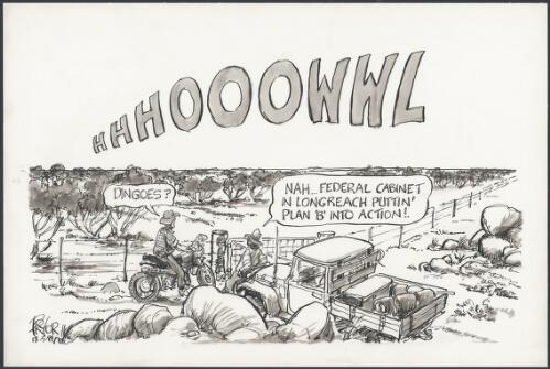 Hhhooowwl - Dingoes? - Nah - Federal cabinet in Longreach puttin' Plan 'B' into action, 1999 [picture] / Pryor