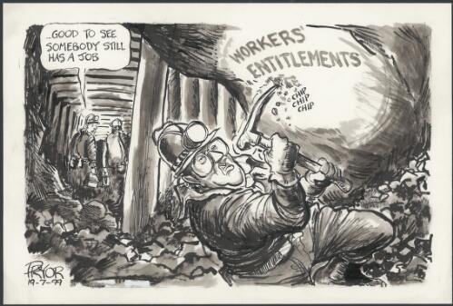 Good to see somebody still has a job - Reith as a coal miner chipping away at worker's entitlements, 1999 [picture] / Pryor