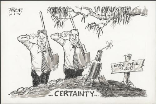 Certainty - native title R.I.P. - burial site with Rob Borbidge and another politician saluting and holding shovels, 1997 [picture] / Pryor