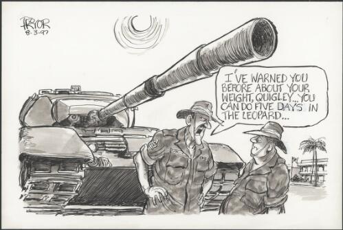 "I've warned you before about your weight, Quigley - you can do five days in the Leopard" - soldier being yelled at and told to spend five days in the Leopard tank to lose weight, 1997 [picture] / Pryor