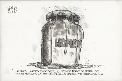 "Political parties don't exist - To provide perks of office for their members" - John Howard, policy speech, 1996 federal election - Overflowing honey pot, 1997 [picture] / Pryor