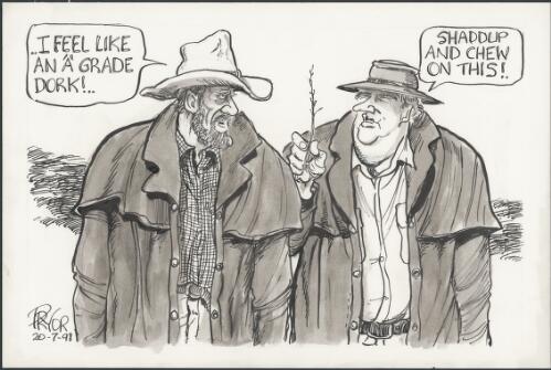 "I feel like an 'A' grade dork! - Shaddup and chew on this!" - Kim Beazley talking to another man both wearing country clothing, 1998 [picture] / Pryor